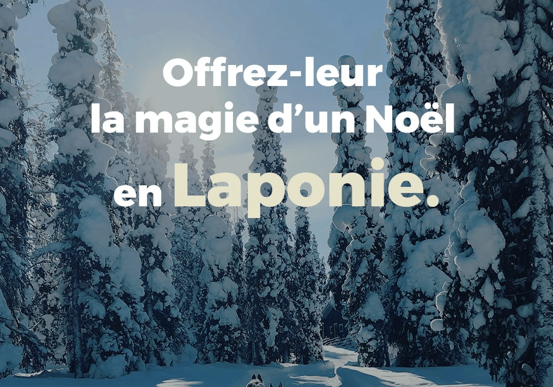 Cet hiver, vivez un séjour exceptionnel en Laponie